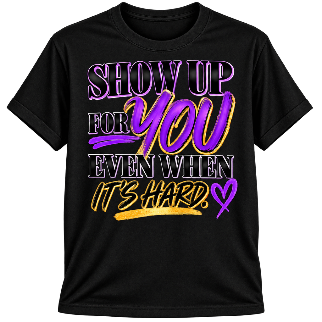 SHOW UP FOR YOU TEE