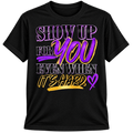 SHOW UP FOR YOU TEE